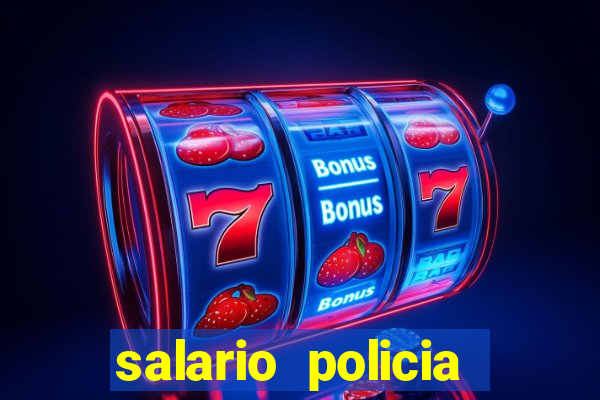 salario policia civil da bahia